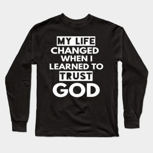 My Life Changed When I Learned To Trust God T-Shirt Gift Long Sleeve T-Shirt